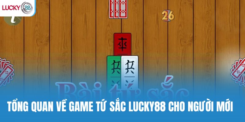 Tổng quan về game tứ sắc Lucky88 cho người mới